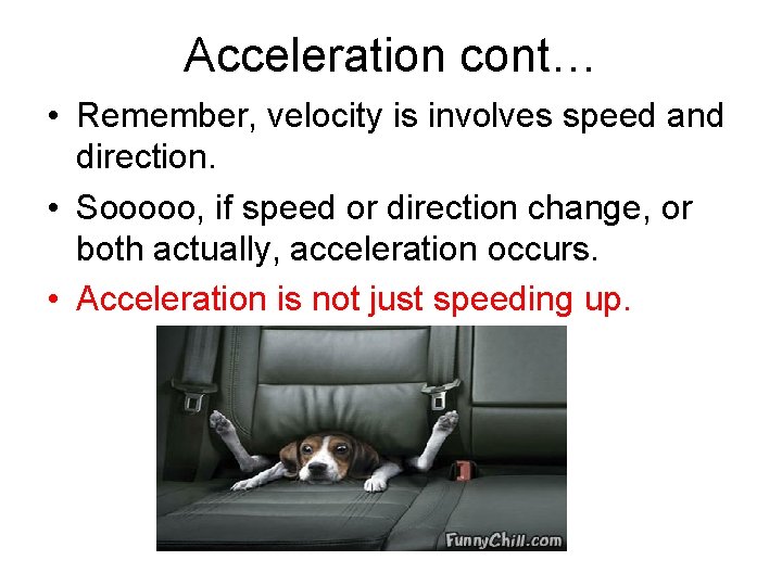 Acceleration cont… • Remember, velocity is involves speed and direction. • Sooooo, if speed