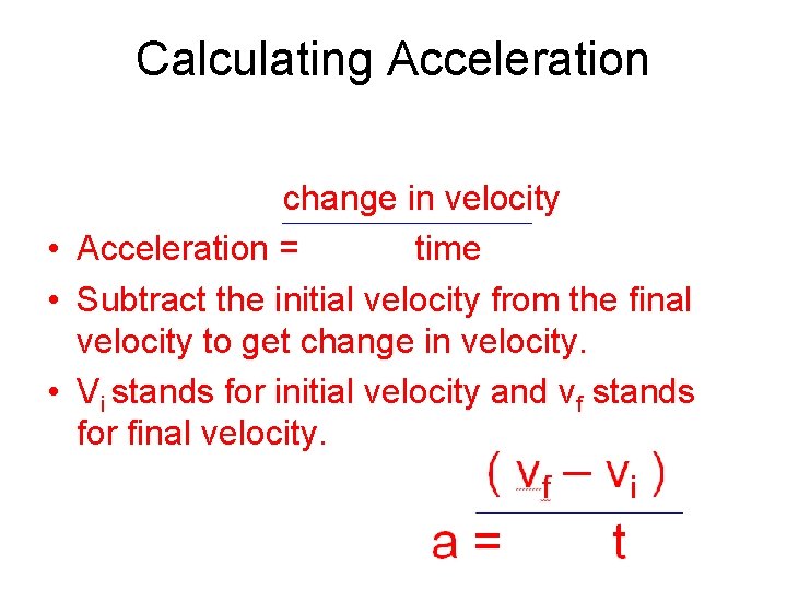 Calculating Acceleration change in velocity • Acceleration = time • Subtract the initial velocity
