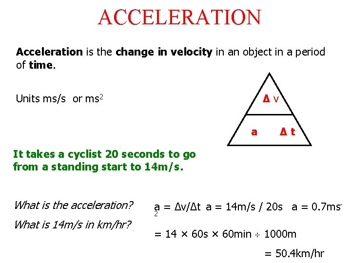 ACCELERATION Acceleration is the change in velocity in an object in a period of