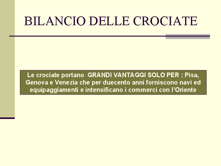 BILANCIO DELLE CROCIATE Le crociate portano GRANDI VANTAGGI SOLO PER : Pisa, Genova e