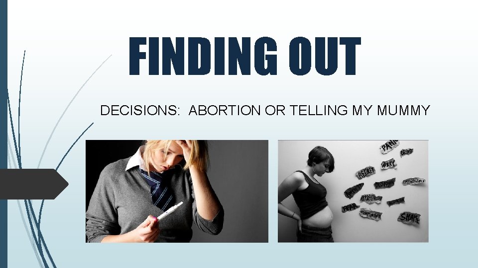 FINDING OUT DECISIONS: ABORTION OR TELLING MY MUMMY 