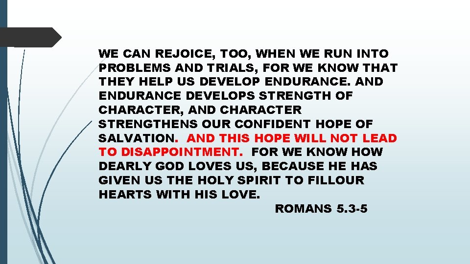 WE CAN REJOICE, TOO, WHEN WE RUN INTO PROBLEMS AND TRIALS, FOR WE KNOW