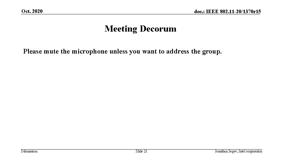 Oct. 2020 doc. : IEEE 802. 11 -20/1370 r 15 Meeting Decorum Please mute