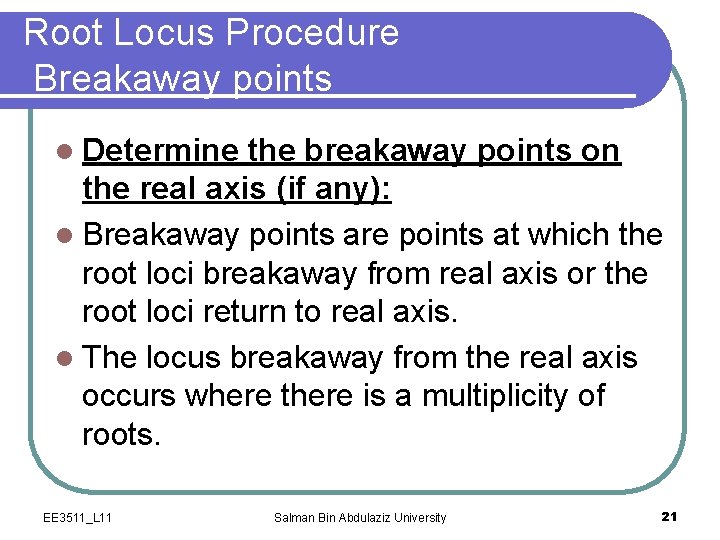 Root Locus Procedure Breakaway points l Determine the breakaway points on the real axis