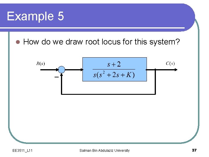 Example 5 l How do we draw root locus for this system? _ EE