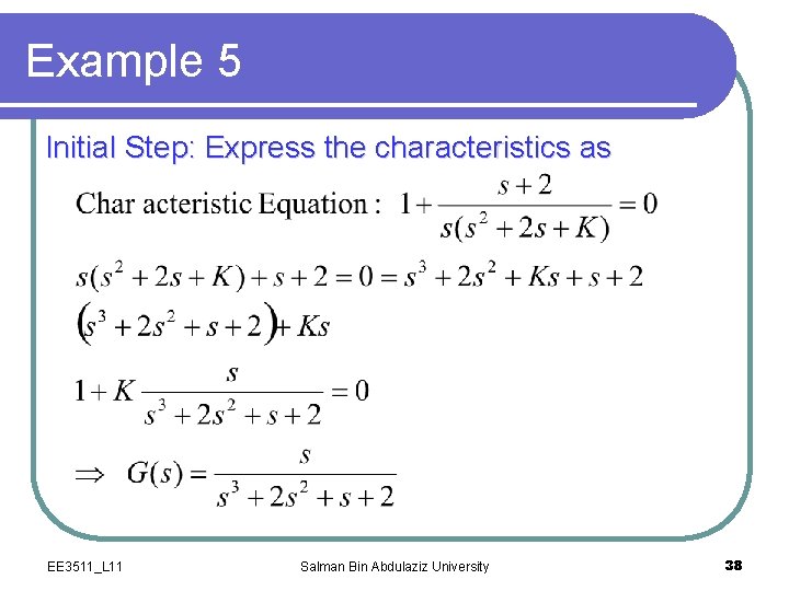 Example 5 Initial Step: Express the characteristics as EE 3511_L 11 Salman Bin Abdulaziz