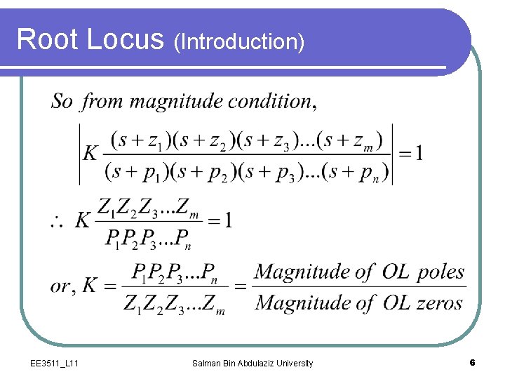 Root Locus (Introduction) EE 3511_L 11 Salman Bin Abdulaziz University 6 