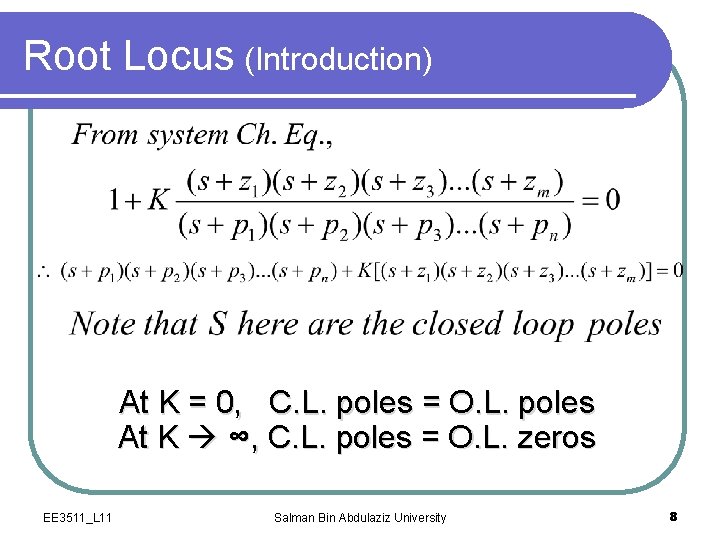 Root Locus (Introduction) At K = 0, C. L. poles = O. L. poles