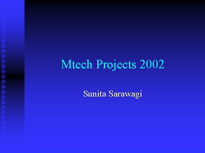 Mtech Projects 2002 Sunita Sarawagi 
