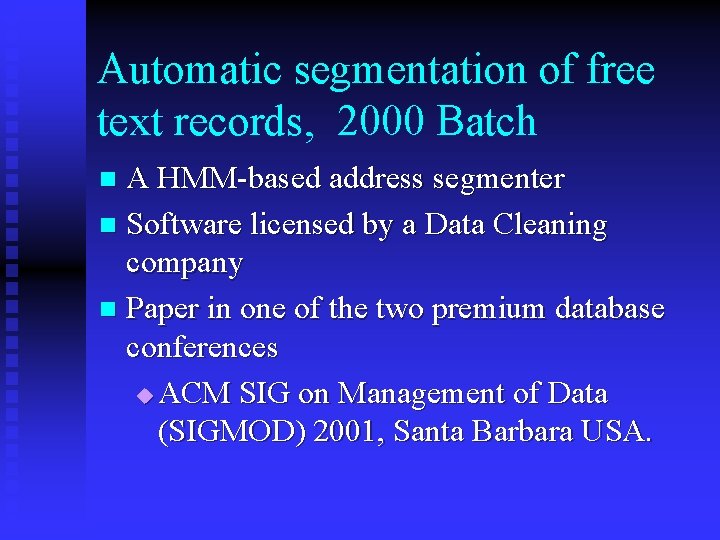 Automatic segmentation of free text records, 2000 Batch A HMM-based address segmenter n Software