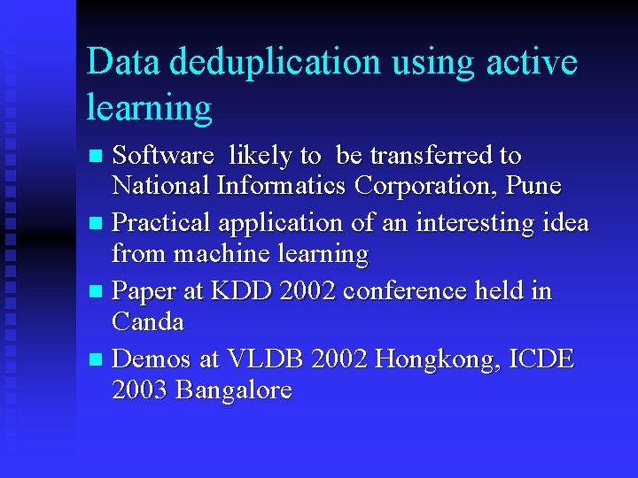 Data deduplication using active learning Software likely to be transferred to National Informatics Corporation,