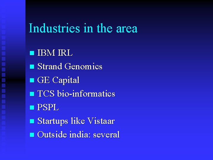 Industries in the area IBM IRL n Strand Genomics n GE Capital n TCS