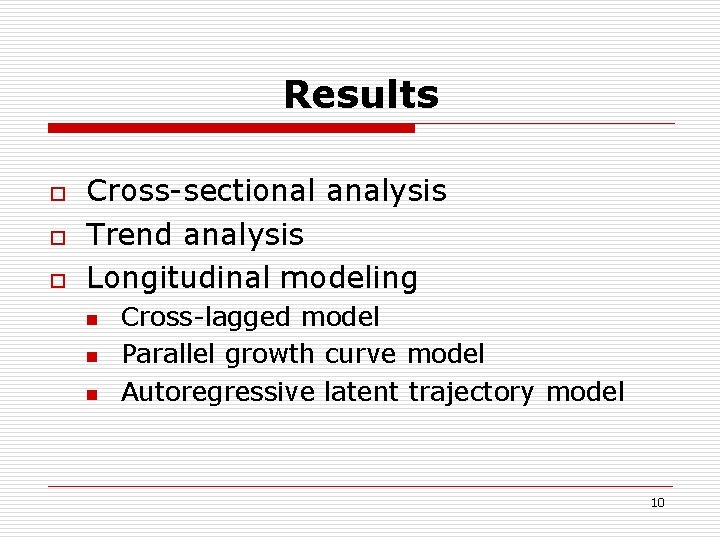 Results o o o Cross-sectional analysis Trend analysis Longitudinal modeling n n n Cross-lagged