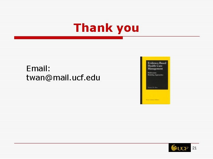 Thank you Email: twan@mail. ucf. edu 21 
