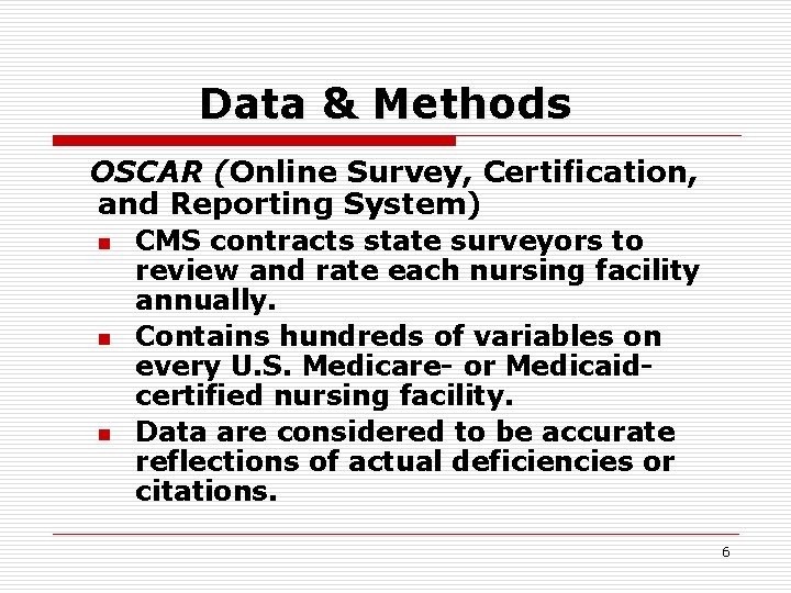 Data & Methods OSCAR (Online Survey, Certification, and Reporting System) n n n CMS