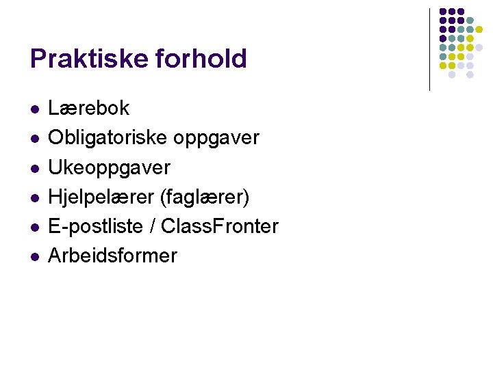 Praktiske forhold l l l Lærebok Obligatoriske oppgaver Ukeoppgaver Hjelpelærer (faglærer) E-postliste / Class.