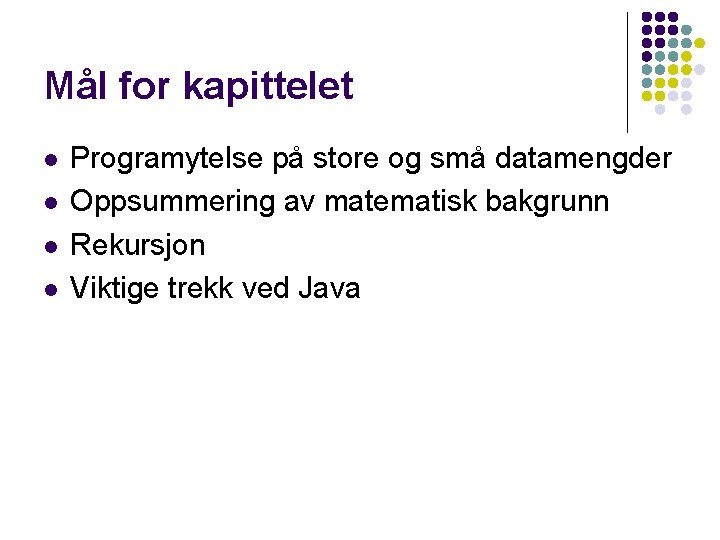 Mål for kapittelet l l Programytelse på store og små datamengder Oppsummering av matematisk