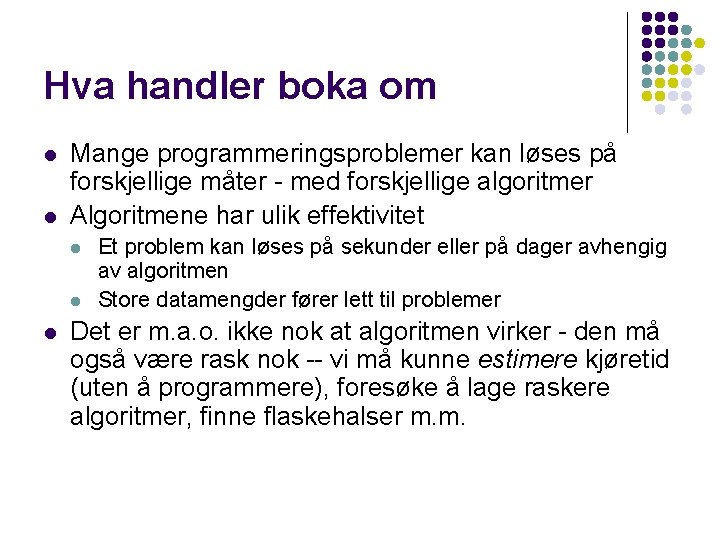 Hva handler boka om l l Mange programmeringsproblemer kan løses på forskjellige måter -