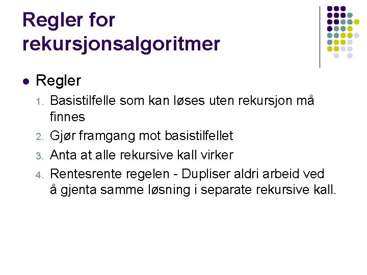 Regler for rekursjonsalgoritmer l Regler 1. 2. 3. 4. Basistilfelle som kan løses uten