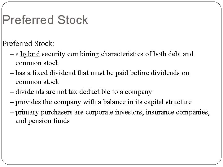 Preferred Stock: – a hybrid security combining characteristics of both debt and common stock