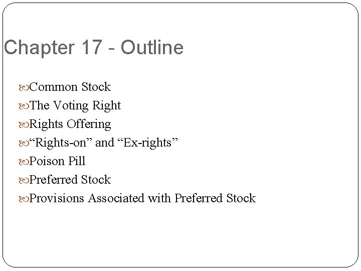 Chapter 17 - Outline Common Stock The Voting Rights Offering “Rights-on” and “Ex-rights” Poison