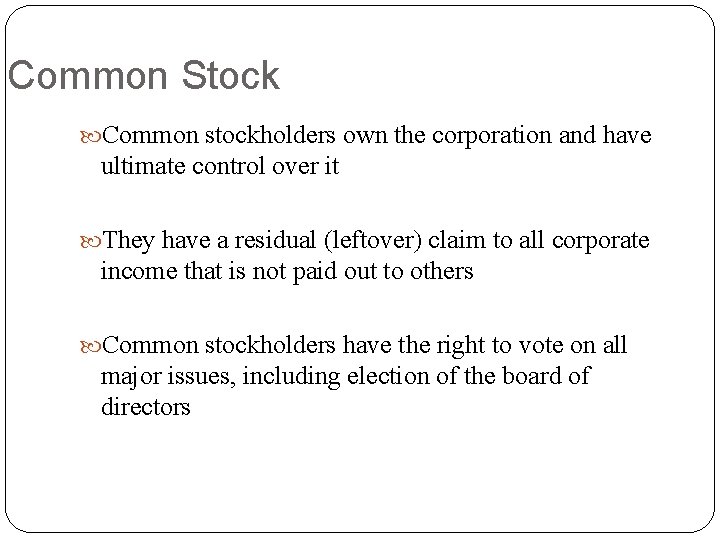 Common Stock Common stockholders own the corporation and have ultimate control over it They