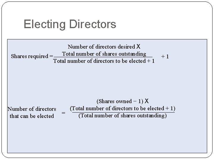 Electing Directors Number of directors desired X Total number of shares outstanding Shares required