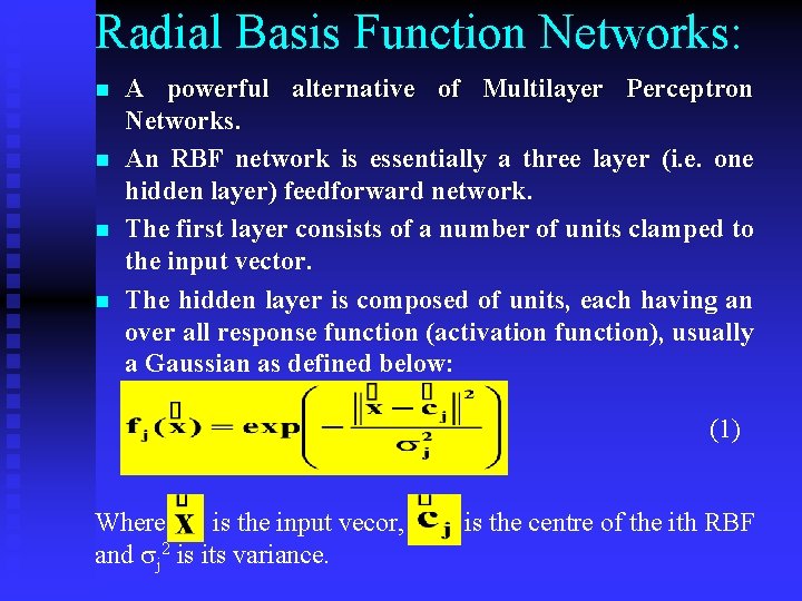 Radial Basis Function Networks: n n A powerful alternative of Multilayer Perceptron Networks. An