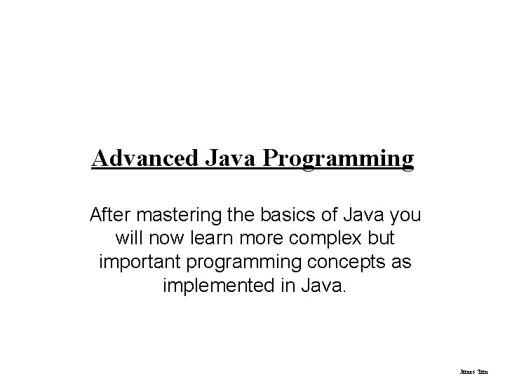 Advanced Java Programming After mastering the basics of Java you will now learn more