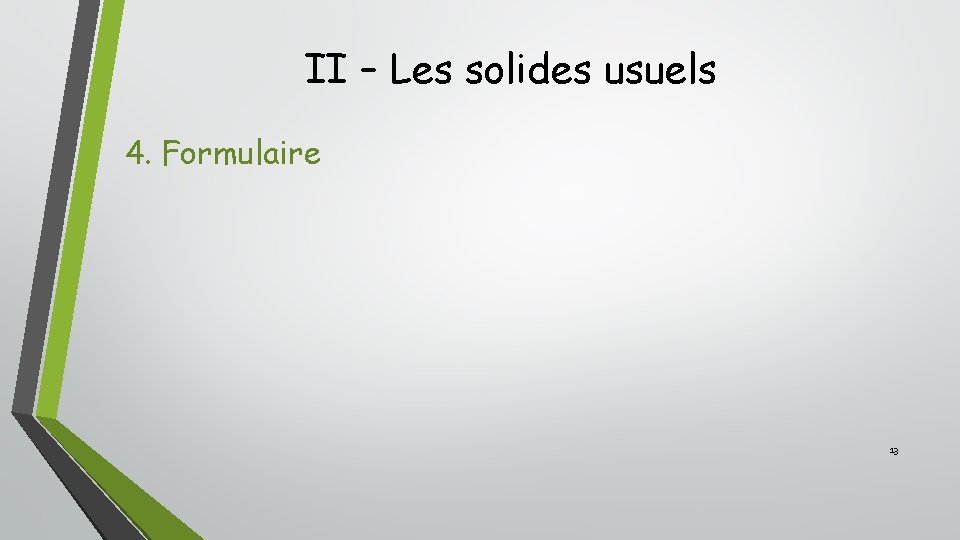 II – Les solides usuels 4. Formulaire 13 