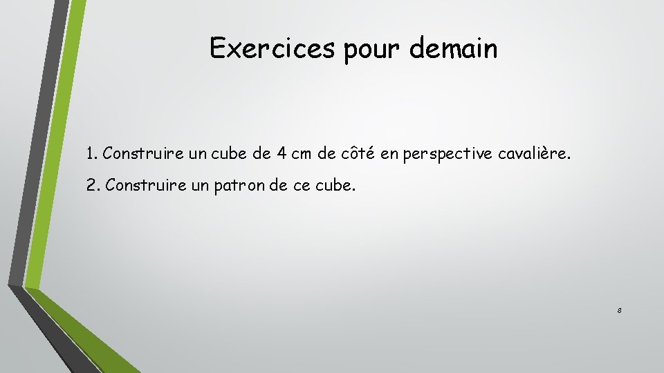 Exercices pour demain 1. Construire un cube de 4 cm de côté en perspective