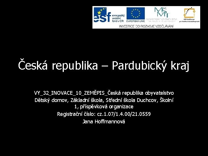 Česká republika – Pardubický kraj VY_32_INOVACE_10_ZEMĚPIS_Česká republika obyvatelstvo Dětský domov, Základní škola, Střední škola