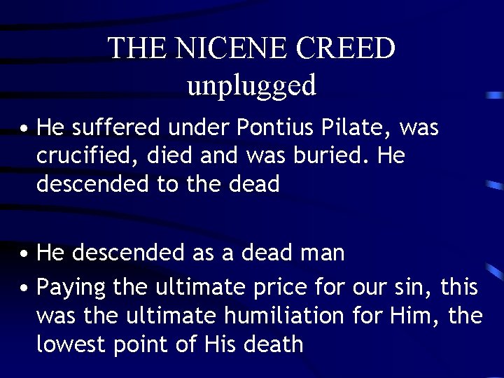 THE NICENE CREED unplugged • He suffered under Pontius Pilate, was crucified, died and