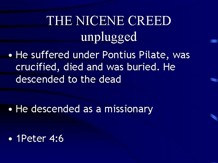 THE NICENE CREED unplugged • He suffered under Pontius Pilate, was crucified, died and