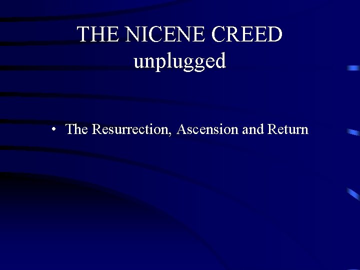 THE NICENE CREED unplugged • The Resurrection, Ascension and Return 