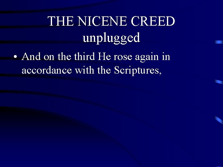 THE NICENE CREED unplugged • And on the third He rose again in accordance