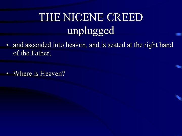 THE NICENE CREED unplugged • and ascended into heaven, and is seated at the