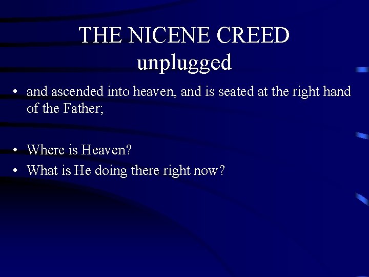 THE NICENE CREED unplugged • and ascended into heaven, and is seated at the