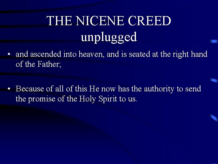 THE NICENE CREED unplugged • and ascended into heaven, and is seated at the