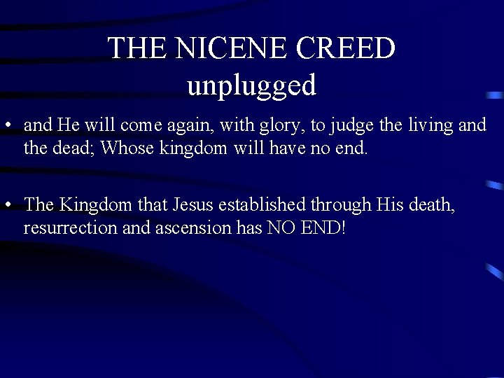 THE NICENE CREED unplugged • and He will come again, with glory, to judge