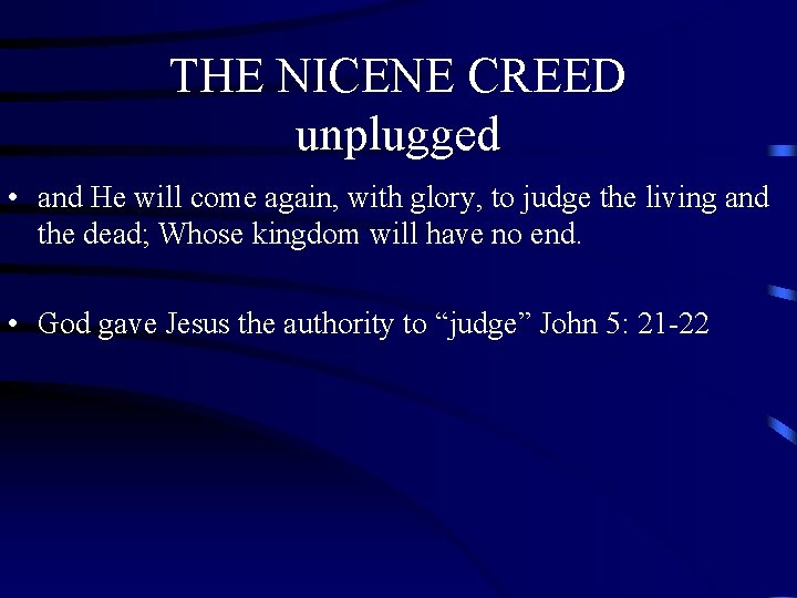 THE NICENE CREED unplugged • and He will come again, with glory, to judge