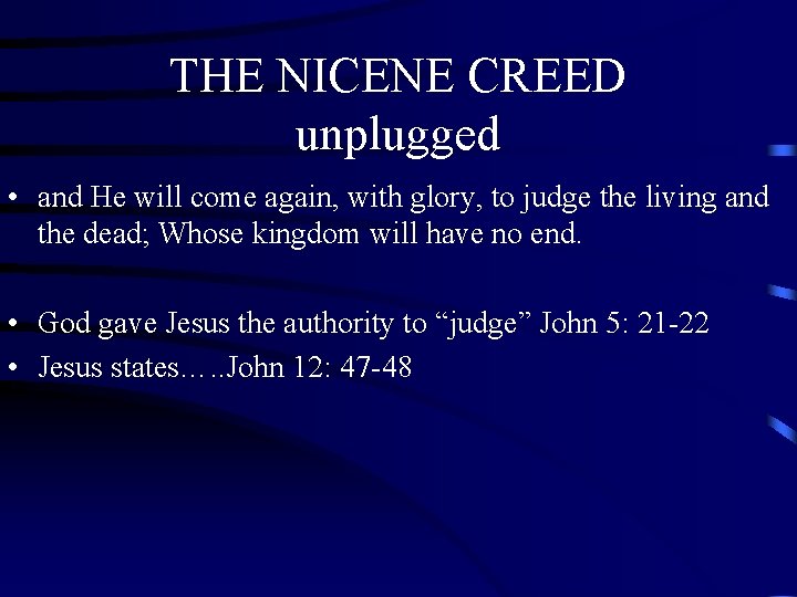 THE NICENE CREED unplugged • and He will come again, with glory, to judge