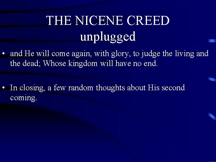 THE NICENE CREED unplugged • and He will come again, with glory, to judge