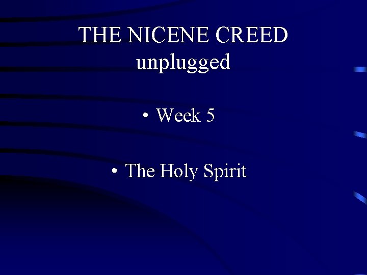 THE NICENE CREED unplugged • Week 5 • The Holy Spirit 