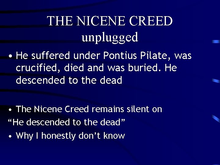 THE NICENE CREED unplugged • He suffered under Pontius Pilate, was crucified, died and