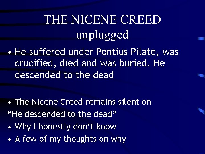 THE NICENE CREED unplugged • He suffered under Pontius Pilate, was crucified, died and