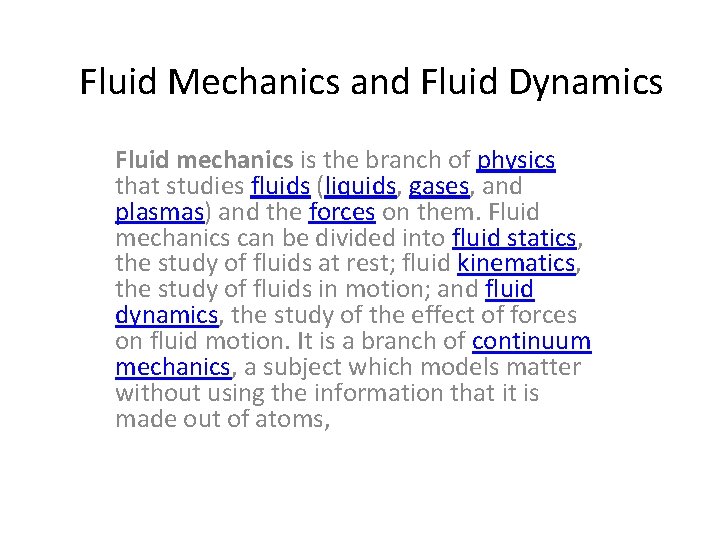 Fluid Mechanics and Fluid Dynamics Fluid mechanics is the branch of physics that studies