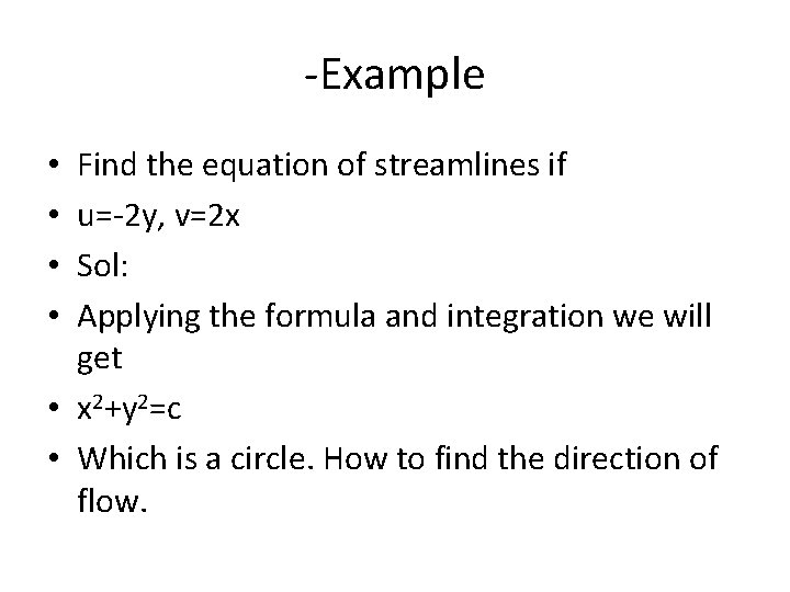 -Example Find the equation of streamlines if u=-2 y, v=2 x Sol: Applying the