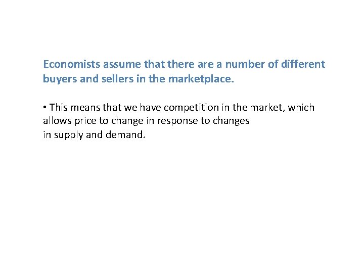 Economists assume that there a number of different buyers and sellers in the marketplace.