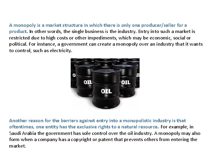 A monopoly is a market structure in which there is only one producer/seller for